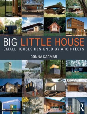 BIG little house: Small Houses Designed by Architects - Kacmar, Donna