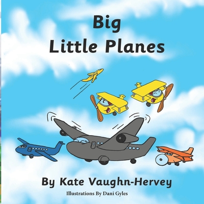 Big Little Planes: An Inspiring Picture Book for All Ages - Vaughn-Hervey, Kate