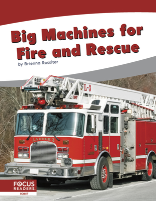Big Machines for Fire and Rescue - Rossiter, Brienna