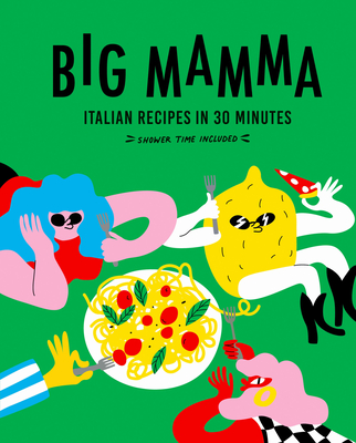 Big Mamma Italian Recipes in 30 Minutes: Shower Time Included - Mamma, Big