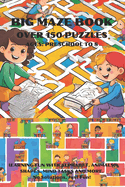 Big Maze Book Over 150 Puzzles Ages: Preschool to 8: Learning Fun with Alphabet, Animals, Shapes, Mind Tasks, and More