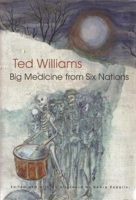 Big Medicine from Six Nations - Williams, Ted C, and Roberts, Debra (Afterword by)