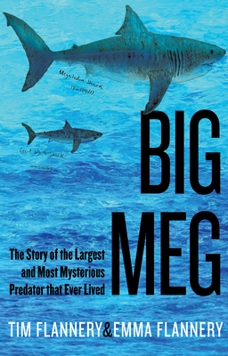Big Meg: The Story of the Largest and Most Mysterious Predator That Ever Lived - Flannery, Tim, and Flannery, Emma