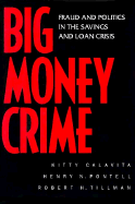 Big Money Crime: Fraud and Politics in the Savings and Loan Crisis