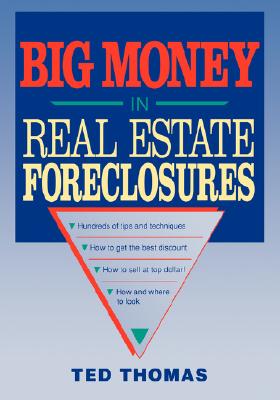 Big Money in Real Estate Foreclosures - Thomas, Ted