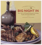 Big Night in: More Than 100 Wonderful Recipes for Feeding Family and Friends Italian Style