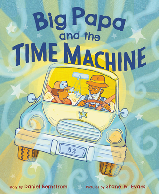 Big Papa and the Time Machine - Bernstrom, Daniel