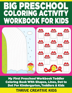 Big Preschool Coloring Activity Workbook For Kids: My First Preschool Workbook Toddler Coloring Book With Shapes, Lines, Dot to Dot & More For Kindergarten, Toddlers & Kids