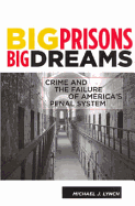 Big Prisons, Big Dreams: Crime and the Failure of America's Penal System