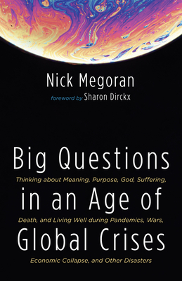 Big Questions in an Age of Global Crises - Megoran, Nick, and Dirckx, Sharon (Foreword by)