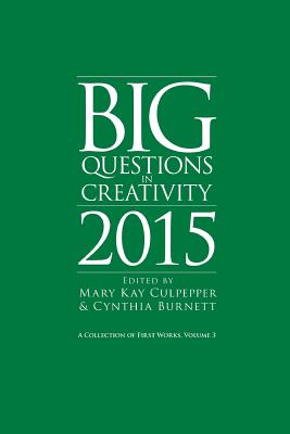 Big Questions in Creativity 2015: A Collection of First Works, Volume 3 - Culpepper, Mary Kay (Editor), and Burnett, Cynthia (Editor)