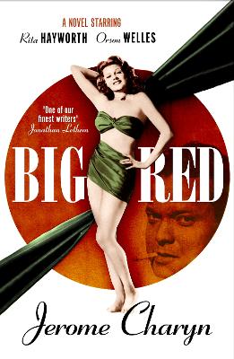 Big Red: A Novel Starring Rita Hayworth and Orson Welles - Charyn, Jerome