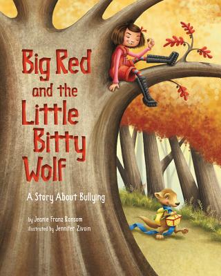 Big Red and the Little Bitty Wolf: A Story about Bullying - Ransom, Jeanie Franz