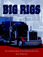 Big Rigs: The Complete History of the American Semi Truck - Holtzman, Stan (Photographer)