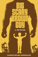 Big Scary Brown Guy: A Memoir