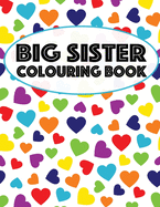 Big Sister Colouring Book: Unicorns, Rainbows and Cupcakes New Baby Color Book for Big Sisters Ages 2-6, Perfect Gift for Little Girls with a New Sibling!