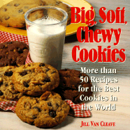 Big, Soft, Chewy Cookies: More Than Fifty Recipes for the Best Cookies in the World