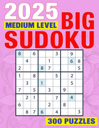 Big Sudoku Puzzles: Medium Level 300 Puzzles For Adults & Seniors, Large Print With Solution