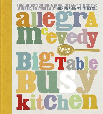 Big Table, Busy Kitchen: 200 Recipes for Life - McEvedy, Allegra