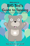 Big Ted's Guide to Tapping: Positive EFT Emotional Freedom Techniques for Children