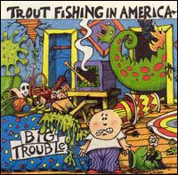 Big Trouble - Trout Fishing in America