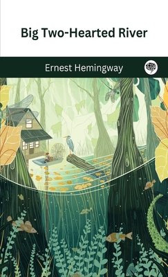 Big Two-Hearted River - Hemingway, Ernest