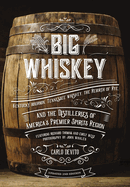 Big Whiskey (the Revised Second Edition): Featuring Kentucky Bourbon, Tennessee Whiskey, the Rebirth of Rye, and the Distilleries of America's Premier Spirits Region