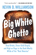 Big White Ghetto: Dead Broke, Stone-Cold Stupid, and High on Rage in the Dank Woolly Wilds of the Real America
