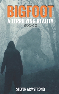 Bigfoot: A Terrifying Reality, Book 2 - Armstrong, Steven