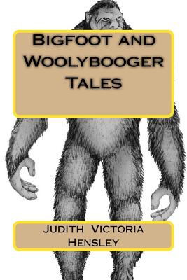 Bigfoot and Woolybooger Tales - Hensley, Judith Victoria