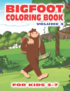 Bigfoot Coloring Book for Kids Ages 3-7 Volume 3: Fun Sasquatch Coloring Pages for Kids with Squatchy Designs of Grassman and Skunkape in the Woods Inside this Coloring Book with Bigfoot Designs