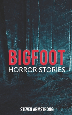 Bigfoot Horror Stories - Armstrong, Steven