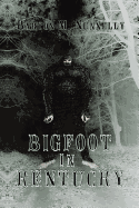 Bigfoot in Kentucky: Revised and Expanded 2nd Ed.