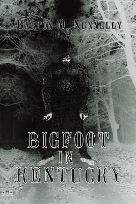Bigfoot in Kentucky: Revised and expanded 2nd Ed. - Nunnelly, Barton M