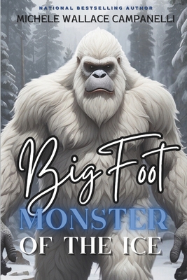 Bigfoot: Monster of the Ice - Jelinek, Kerianne (Editor), and Publishing, Sloth Dreams (Contributions by), and Campanelli, Michele Wallace