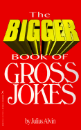 Bigger Book of Gross Jokes - Alvin, Julius