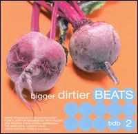 Bigger Dirtier Beats, Vol. 2 - Various Artists