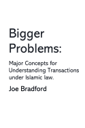Bigger Problems: Major Concepts for Understanding Transactions Under Islamic Law