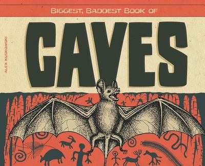 Biggest, Baddest Book of Caves - Kuskowski, Alex