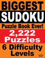 Biggest Sudoku Puzzle Book Ever: 2,222 Sudoku Puzzles - 6 Difficulty Levels
