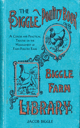 Biggle Poultry Book: A Concise and Practical Treatise on the Management of Farm Poultry