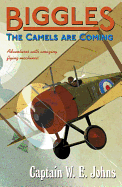 Biggles: The Camels Are Coming: Number 3 of the Biggles Series