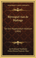 Bijvoegsel Aan de Bijdrage: Tot Een Hagelandsch Idioticon (1904)