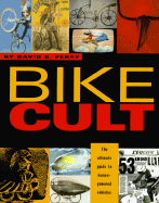 Bike Cult: The Ultimate Guide to Human-Powered Vehicles