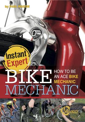 Bike Mechanic: How to Be an Ace Bike Mechanic - Mason, Paul