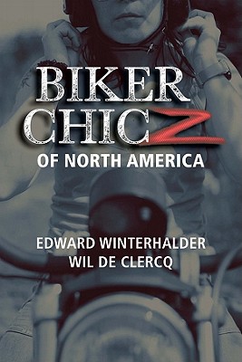 Biker Chicz of North America - Winterhalder, Edward, and De Clercq, Wil