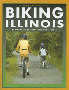Biking Illinois: 60 Great Road Trips and Trail Rides