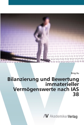 Bilanzierung und Bewertung immaterieller Vermgenswerte nach IAS 38 - Xu, Bing