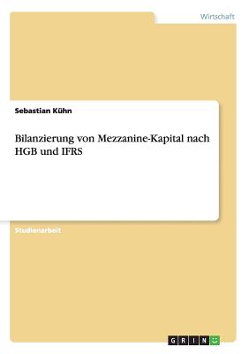 Bilanzierung Von Mezzanine-Kapital Nach Hgb Und Ifrs - K?hn, Sebastian