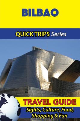 Bilbao Travel Guide (Quick Trips Series): Sights, Culture, Food, Shopping & Fun - Whittle, Shane